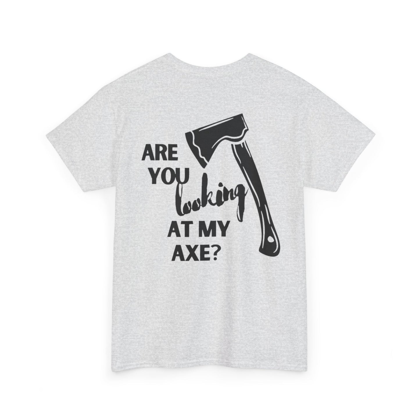 Are You Looking At My Axe "Black"