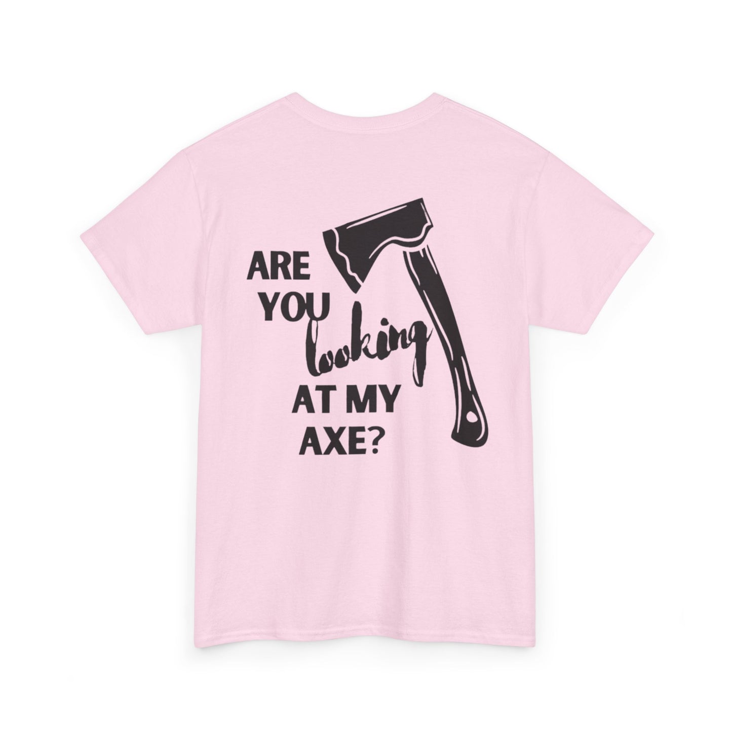 Are You Looking At My Axe "Black"