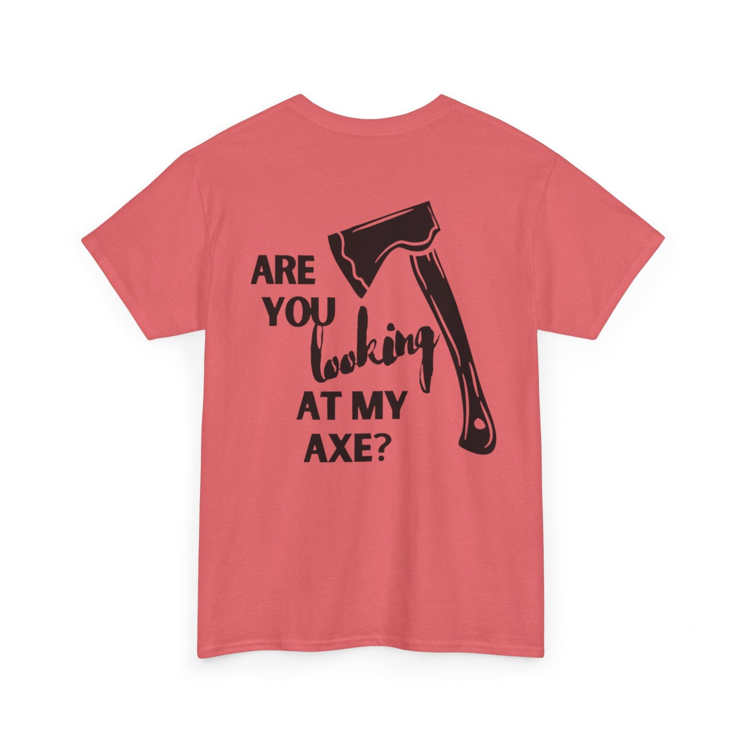 Are You Looking At My Axe "Black"