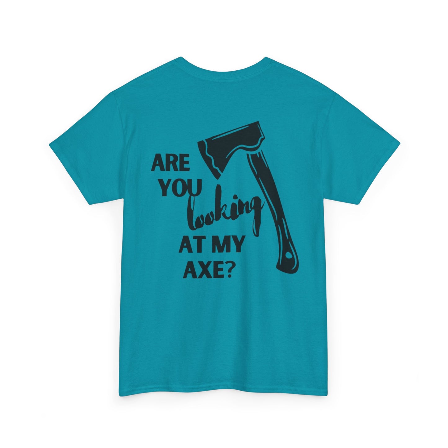 Are You Looking At My Axe "Black"