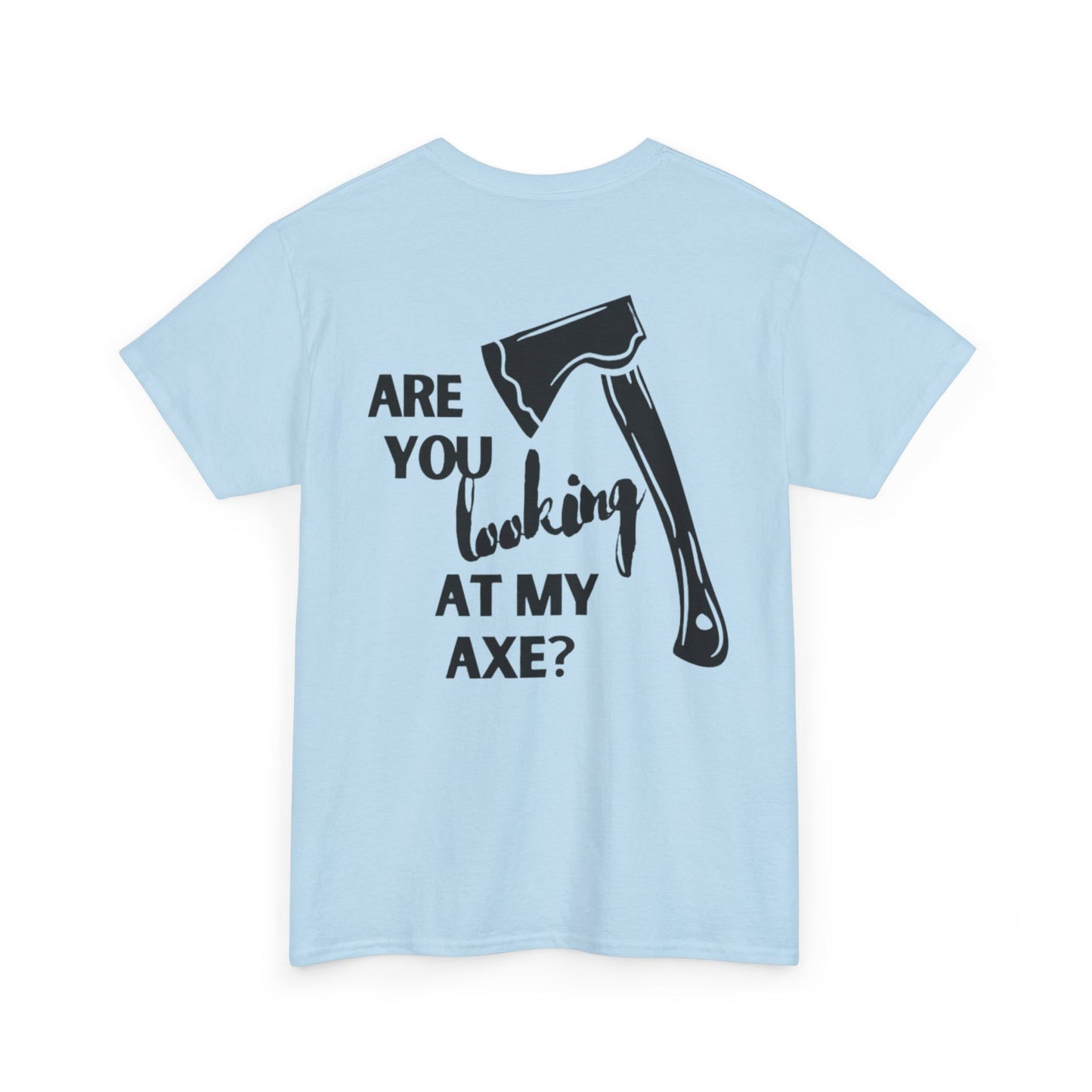 Are You Looking At My Axe "Black"