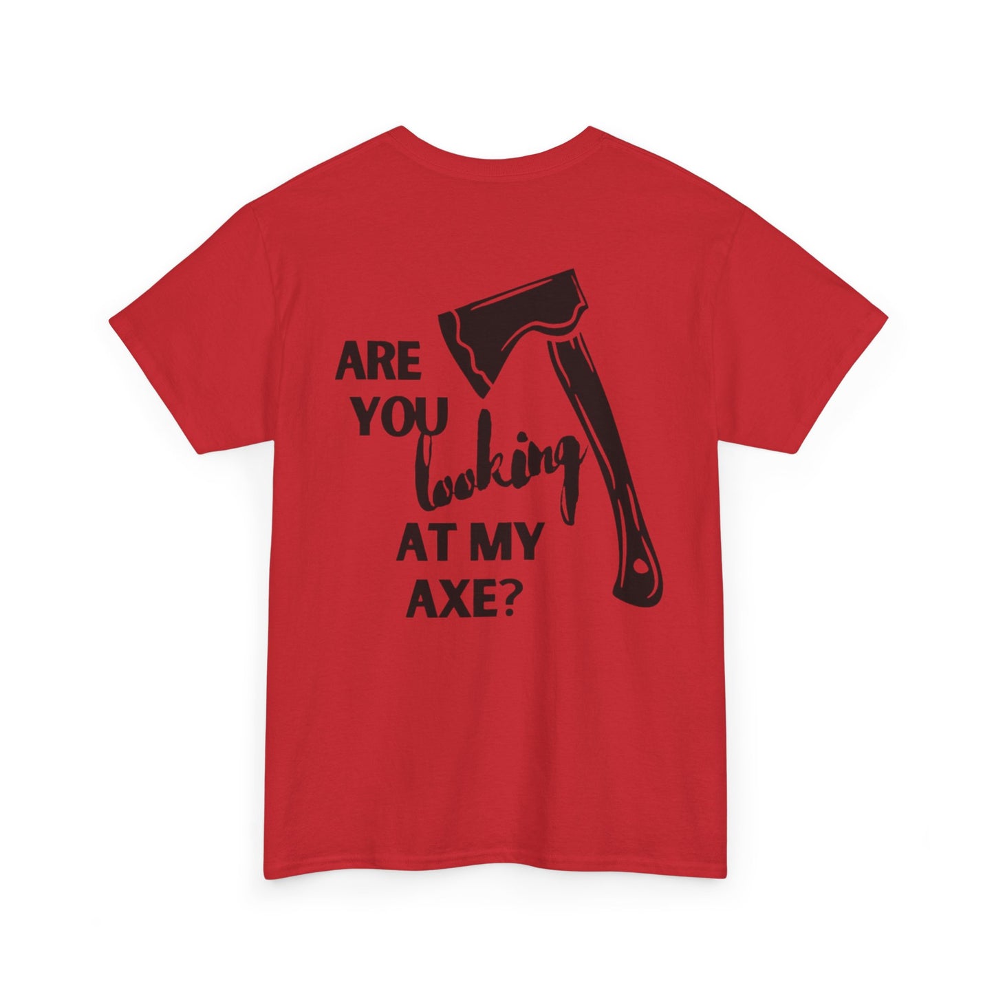 Are You Looking At My Axe "Black"