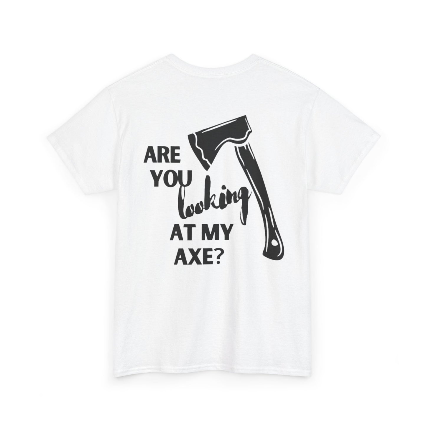 Are You Looking At My Axe "Black"